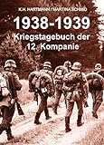 1938 - 1939: Kriegstagebuch der 12. Kompanie - Kriegserinnerungen by K.H. Hartmann, Martina Schmid