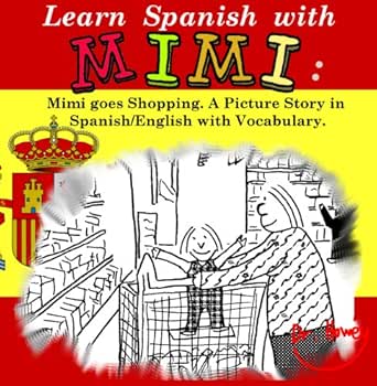 Learn Spanish With Mimi Mimi Goes Shopping A Picture Story In Spanish English With Vocabulary Mimi Eng Es Book 1 Ebook Dr Howey Elena Neira Sinclair Amazon Co Uk Kindle Store
