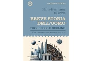 Breve storia dell'uomo. Progresso e declino. Una ricostruzione austrolibertaria