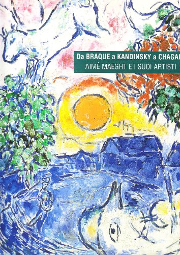 Download Da Braque a Kandinsky a Chagall. Aimè Maeght e i suoi artisti Download Da Braque a Kandinsky a Chagall. Aimè Maeght e i suoi artisti