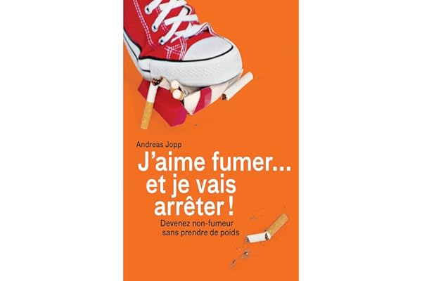 Je vais fumer et je vais arreter!: Devenez non-fumeur sans prendre de poids