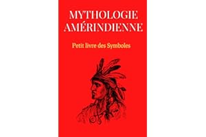 Mythologie Amérindienne : Petit livre des Symboles: Compilations de l'art, des symboles et des mythes Amérindiens