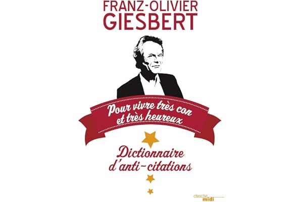 Dictionnaire d'anti-citations pour vivre très con et très heureux