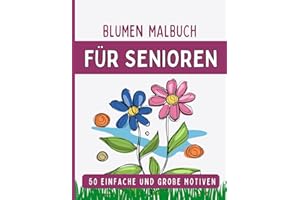 50 Blumen Malbuch für Senioren: Einfache und große Motive, Ausmalbuch für Senioren und Erwachsene, Stressabbauend Malbuch, Großformat, 8.5x11 Zoll, Färbe diese schönen Blumen und hab Spaß dabei!!