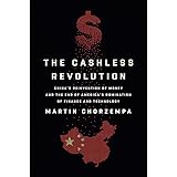 The Cashless Revolution: China's Reinvention of Money and the End of America's Domination of Finance and Technology