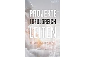 Projekte erfolgreich leiten: Mit Zuversicht zum Ziel