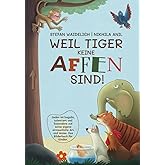 Weil Tiger keine Affen sind!: Jeder ist begabt, talentiert und besonders auf seine eigene erstaunliche Art und Weise. Das Bil