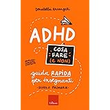 ADHD cosa fare (e non). Guida rapida per insegnanti. Scuola primaria