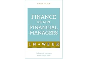 Finance For Non-Financial Managers In A Week: Understand Finance In Seven Simple Steps (Teach Yourself in a Week)