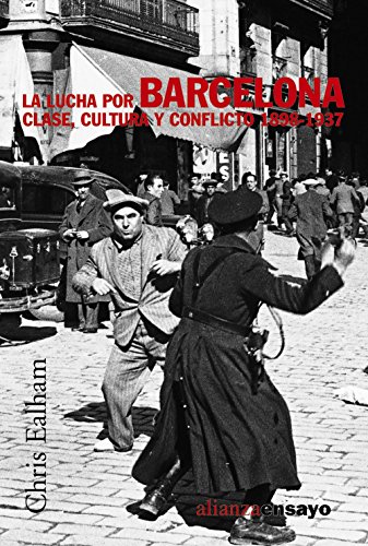 Download La lucha por Barcelona: Clase, cultura y conflicto 1898-1937 (Alianza Ensayo) Download La lucha por Barcelona: Clase, cultura y conflicto 1898-1937 (Alianza Ensayo)