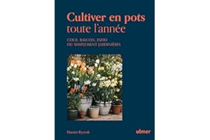 Cultiver en pots toute l'année - Cour, balcon, patio ou simplement jardinière