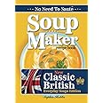 Soup Maker Recipe Book: Traditional, Easy to Follow, British, Homemade Cookbook For Soup Makers in less than 30mins. UK Ingredients & Measurements. (Quick & Easy Recipe Books UK, Band 2)