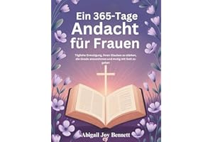 Ein 365-Tage Andacht für Frauen: Tägliche Ermutigung, Ihren Glauben zu stärken, die Gnade anzunehmen und mutig mit Gott zu gehen