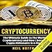 Cryptocurrency: The Ultimate Guide to The World of Cryptocurrency and How I Became a Crypto Millionaire in 6 Months by