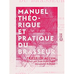 Manuel théorique et pratique du brasseur - Ou l'Art de faire toutes sortes de bière