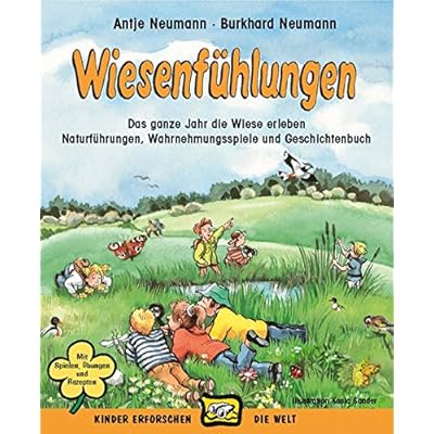 Wiesenfühlungen: Das ganze Jahr die Wiese erleben, Naturübungen, Wahrnehmungsspiele und Märchenbuch (Kinder erforschen die Welt)