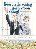 Waarom de koning geen kroon draagt: De andere weetjes over het koningshuis: en andere weetjes over het koningshuis by 