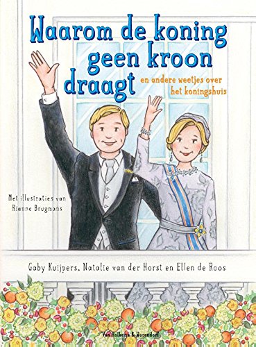 Waarom de koning geen kroon draagt: De andere weetjes over het koningshuis: en andere weetjes over het koningshuis