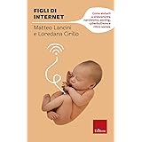 Figli di internet. Come aiutarli a crescere tra narcisismo, sexting, cyberbullismo e ritiro sociale