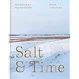 Salt & Time: Recipes from a Russian kitchen