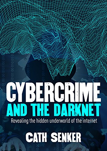 Download Cybercrime and the Darknet: Revealing the hidden underworld of the internet