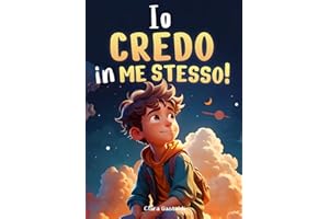 Io credo in me stesso!: Un libro per bambini per scoprire il proprio potenziale e trovare il coraggio di credere in sé stessi