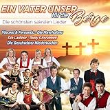 Ein Vaterunser F�r die Berge - Die sch�nsten sakralen Lieder - Vincent & Fernando