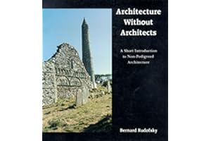Architecture Without Architects: A Short Introduction to Non-Pedigreed Architecture