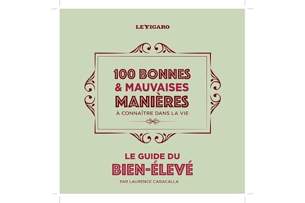 Guide du bien-élevé : 100 bonnes et mauvaises manières à connaître dans la vie