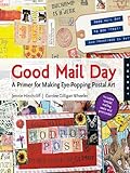 Image de Good Mail Day: A Primer for Making Eye-Popping Postal Art