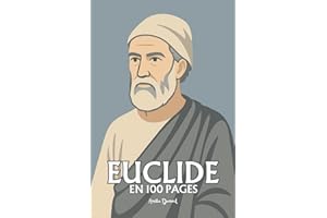 Euclide : l’essentiel de ses travaux en 100 pages: Le géomètre de l’absolu, qui bâtit dans l’ordre des lignes la première architecture du vrai.
