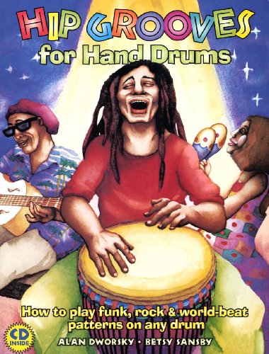 Hip Grooves for Hand Drums - How to Play Funk, Rock & World Beat Patterns on Any Drum by Alan Dworsky and Betsy Sansby (Book/CD Set - Level: Beginning-Intermediate)