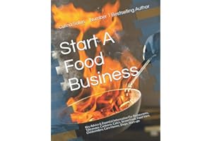Start A Food Business: Restaurants, Takeaways, Canteens, Cafe’s, Street Food, Food vans, Childminders, Care Homes, Shops, Mail Order