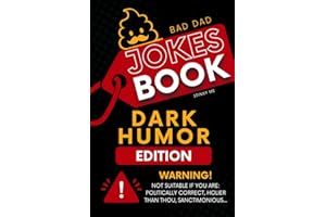 Bad Dad Jokes Book: Dark Humor Edition! WARNING! Not Suitable If You Are: Politically Correct, Holier Than Thou, Sanctimonious...Funny Jokes And Puns While You Poo On The Loo, Perfect Gag Gift.