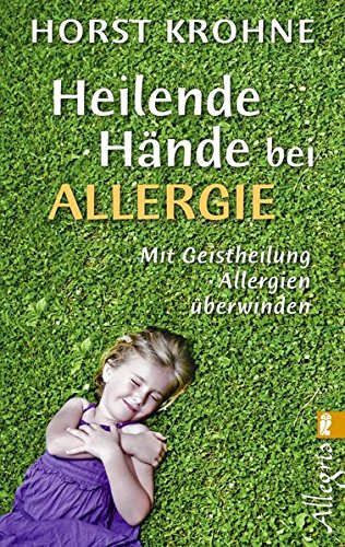 Download Heilende Hände bei Allergie: Mit Geistheilung Allergien überwinden