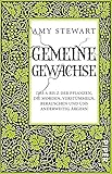 Image de Gemeine Gewächse: Das A bis Z der Pflanzen, die morden, verstümmeln, berauschen und uns anderweiti
