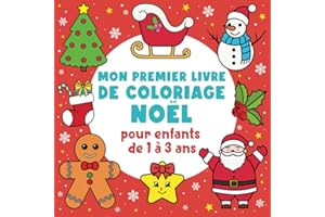 Mon Premier Livre de Coloriage Noël Pour Enfants de 1 à 3 Ans: Cahier de Coloriage à Bords Épais Pour Bébé, Idée Cadeau Tout-Petits (Fille et Garçon)