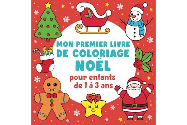 Mon Premier Livre de Coloriage Noël Pour Enfants de 1 à 3 Ans: Cahier de Coloriage à Bords Épais Pour Bébé, Idée Cadeau Tout-Petits (Fille et Garçon)