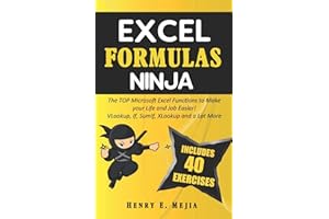 EXCEL FORMULAS NINJA: The Top Microsoft Excel Functions to Make your Life and Job Easier! Vlookup, If, SumIf, Xlookup and a lot more: 1 (Excel Ninjas)