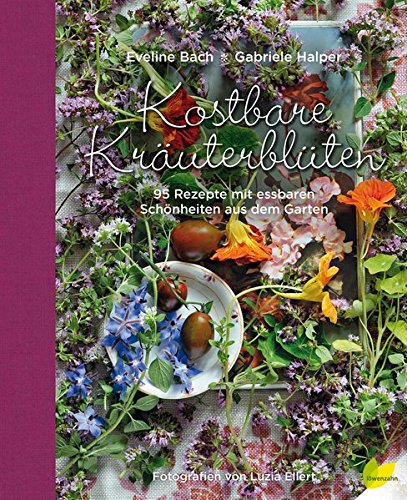 Download Kostbare Kräuterblüten: 95 Rezepte mit essbaren Schönheiten aus dem Garten Download Kostbare Kräuterblüten: 95 Rezepte mit essbaren Schönheiten aus dem Garten