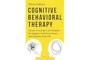 Cognitive Behavioral Therapy: Simple Techniques to Instantly Be Happier, Find Inner Peace, and Improve Your Life