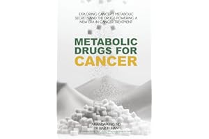 Metabolic Drugs For Cancer: Exploring Cancer's Metabolic Secrets and the Drugs Powering a New Era in Cancer Treatment