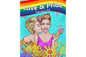 Love & Pride: Adult Coloring Book (Stress Relieving Creative Fun Drawings to Calm Down, Reduce Anxiety & Relax.)