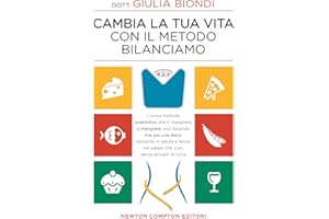 Cambia la tua vita con il metodo Bilanciamo. L'unico metodo scientifico che ti insegnerà a mangiare, non facendo mai più una dieta, restando in salute ... nel corpo che vuoi, senza privarti di nulla