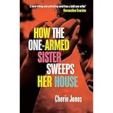 How the One-Armed Sister Sweeps Her House: A powerful, heart-wrenching novel of the other side of an island paradise