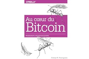 Au coeur du Bitcoin - Programmer la Blockchain ouverte - collection O'Reilly: Programmer la Blockchain ouverte