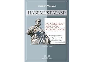 Habemus papam? Papa eretico, rinuncia, sede vacante. L'insegnamento del passato e il dibattito dopo l'11 febbraio 2013