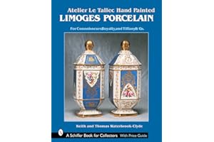 Atelier Le Tallec Hand Painted Limoges Porcelain: For Connoisseurs, Royalty and Tiffany & Company (Schiffer Book for Collectors)