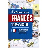 Diccionario de franc&eacute;s 100% Visual (LAROUSSE - Diccionarios Visuales)