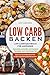 Low Carb Backen: Low Carb Backbuch für Anfänger. Gesunde, schnelle und leckere Rezepte zum Nachmachen. Das Low Carb Backbuch für ernährungsbewusste Menschen. by Low Carb Pros